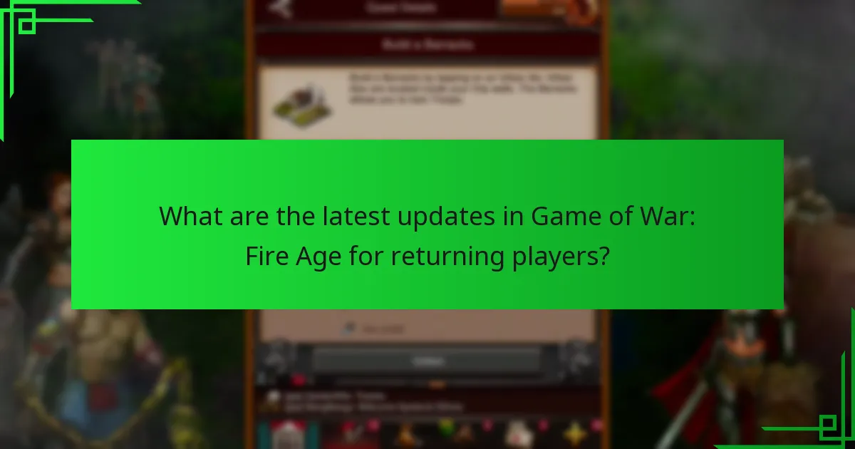 What are the latest updates in Game of War: Fire Age for returning players?