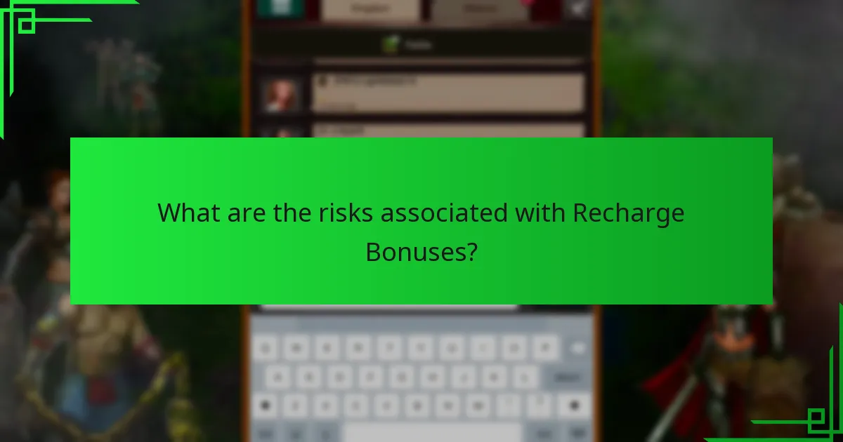 What are the risks associated with Recharge Bonuses?