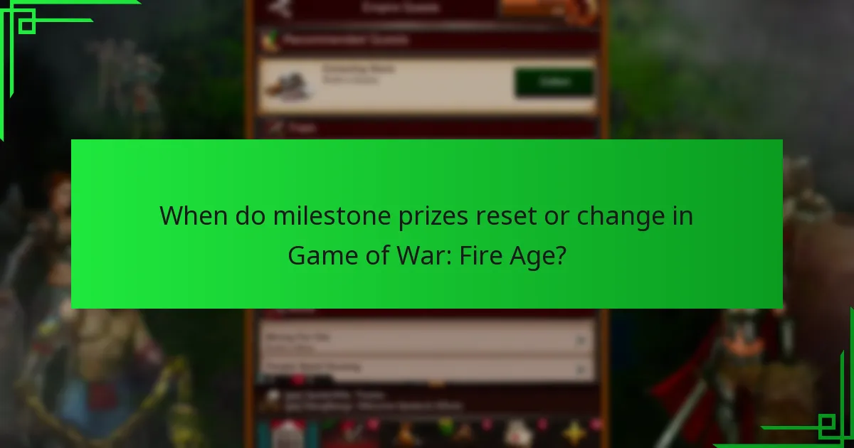 When do milestone prizes reset or change in Game of War: Fire Age?