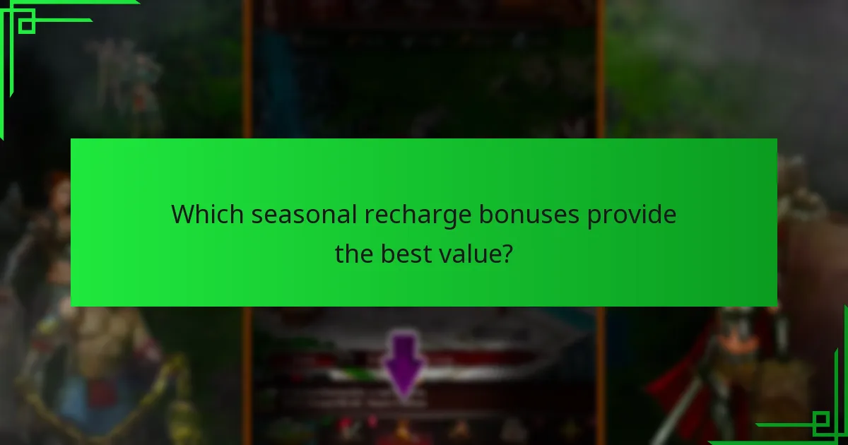 Which seasonal recharge bonuses provide the best value?
